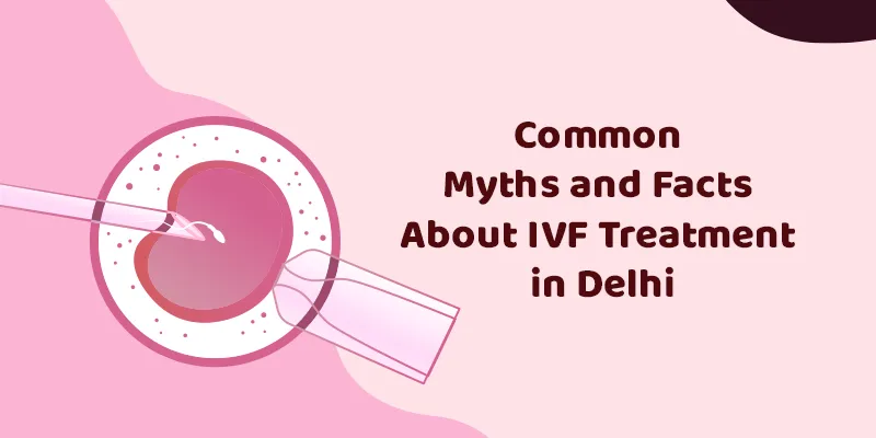 Common Myths and Facts About IVF Treatment