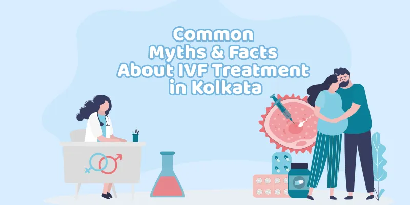 Common Myths and Facts About IVF Treatment in Kolkata